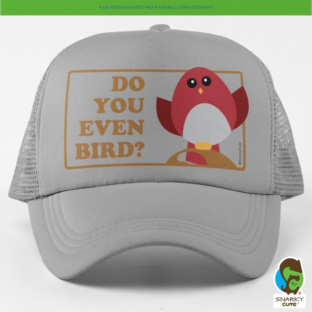 Do You Even Bird? Foam Trucker Snapback Cap GREY